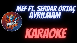 MEF Ft Serdar Ortaç  Ayrılmam Karaoke [upl. by Busiek]