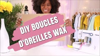 DIY BOUCLES DOREILLES WAX  Latelier de princesse [upl. by Joe]