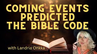 COMING EVENTS Predicted in THE BIBLE CODE by Gregg Braden  with Landria Onkka [upl. by Lyckman]