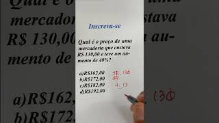 Qual é o preço de uma mercadoria que custava R 13000 e teve um aumento de 40 [upl. by Aciras]