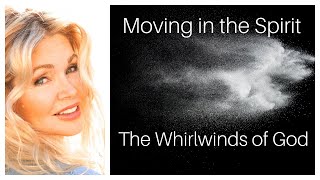 Moving in the Spirit The Whirlwinds of God [upl. by Figone]