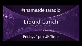 Deman Rockers Liquid Lunch  Thames Delta Radio [upl. by Ettennal829]