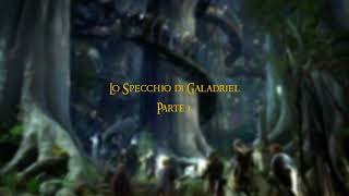 Lo Specchio di Galadriel  Parte 1 [upl. by Lac]