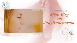 Mein Weg zur Jungfrauenweihe  Bernadette Lang [upl. by Branden372]