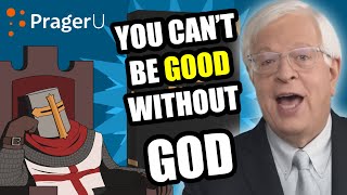 You CANNOT Be Good Without God Prager U [upl. by Bates]