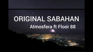 Original Sabahan  Atmosfera ft Floor 88 lirik [upl. by Trauts424]