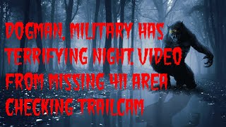 DOGMAN MILITARY HAS TERRIFYING NIGHT VIDEO FROM MISSING 411 AREA CHECKING TRAILCAM [upl. by Guillema106]