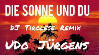 Udo Jürgens  Die Sonne und du DJ Tirolese Sunshine Remix [upl. by Nnyleuqcaj862]