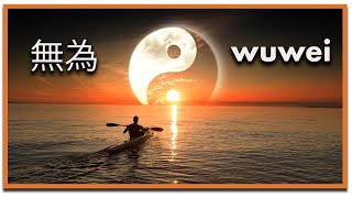 Understanding Wuwei The Daoist Art of Going With the Flow [upl. by Coopersmith]