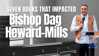 7 BOOKS THAT IMPACTED BISHOP DAG HEWARDMILLS [upl. by Robina]