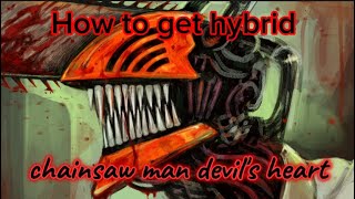 How to get hybrid chainsaw man devils heart [upl. by Concoff]