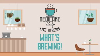 Medicare Cafe Live Stream Whats Brewing [upl. by Fulbert]