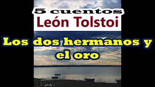 León TolstoiLo malo atraeLos dos hermanos y el oro JodynkaSin quererLa mimbrera [upl. by Allerbag68]