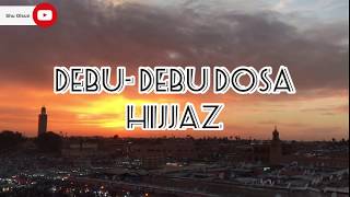 DebuDebu Dosa  Hijjaz lirik [upl. by Mehetabel]