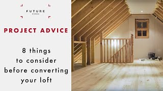 Loft Conversions 8 Things you need to know  PROJECT ADVICE  Future Homes Network [upl. by Euqinomod]