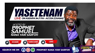 YASETENAM LIVE WITH PROPHET NANA YAW SARFOH ON ASEMPA 947FM [upl. by Faunia]