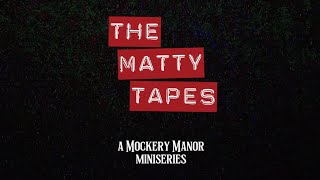 Trailer The Matty Tapes  A Mockery Manor Miniseries [upl. by Roque292]