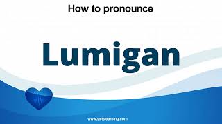 How to pronounce Lumigan in English correctly [upl. by Yarased408]