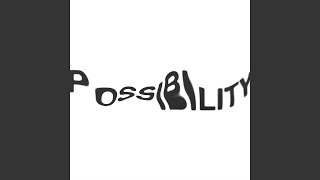 Possibility [upl. by Zerimar]