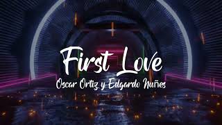 FIRST LOVE Karaoke  Oscar Ortiz y Edgardo nuñes [upl. by Yorel760]