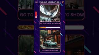 Would You Rather LUXURY Life Edition 💲 💎💲  wouldyourather dailyvideo quizvideo quiz [upl. by Uni]