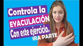 Controla la Eyaculación Precoz ⏰💦con este ejercicio  PARTE 1  2019 [upl. by Nnyroc90]