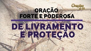 ORAÇÃO FORTE E PODEROSA DE LIVRAMENTO E PROTEÇÃO [upl. by Ronacin]