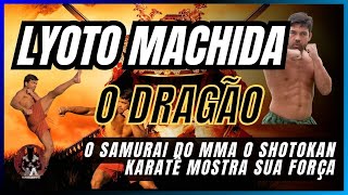 LYOTO MACHIDA O DRAGÃO O SAMURAI DO MMA O SHOTOKAN KARATÊ MOSTRA SUA FORÇA [upl. by Cryan]