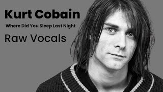 Kurt Cobain  Raw Vocals On Where Did You Sleep Last Night Plus Haunting Scream [upl. by Claud]