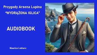 Arsene Lupin  Wydrążona Iglica Maurice Leblanc Audiobook PL [upl. by Eceirtal339]