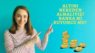 ALTINI NEREDEN ALMALIYIZ BANKA MI KUYUMCU MU [upl. by Vassili284]