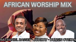 🔴 AFRICAN WORSHIP MIX 2024🔴  NATHANIEL BASSEY JUDIKAY DUNSIN OYEKAN [upl. by Guglielmo316]