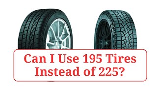 Can I Use 195 Tires Instead of 225 195vs225 [upl. by Ielarol]