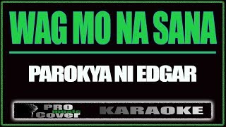 Wag mo na sana  Parokya Ni Edgar KARAOKE [upl. by Stone]