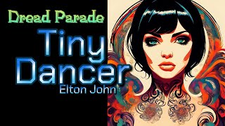 Dread Parade  Tiny Dancer Elton John Cover [upl. by Scornik]