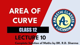 Lecture 10  Area of Curve  RD Sharma  By Awasthi Sir [upl. by Gunar]