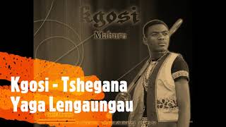 Kgosi  Tshegana Yaga LengaungauAudio [upl. by Lai255]