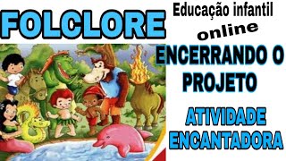 FOLCLORE PROPOSTA PARA ENCERRAR O PROJETO DE UMA FORMA ESPECIAL Educação Infantil [upl. by Dianemarie120]