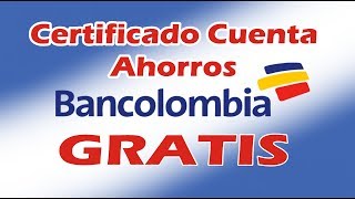 Bancolombia Certificado Gratis Cuenta De Ahorro 2018 [upl. by Anastasie]