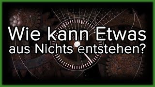 Wie entstand ETWAS aus NICHTS [upl. by Nesto321]