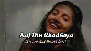 AAJDINCHADHEYAslowed Reverb Full Audio Song  Love Aaj Kal  Saif Ali Khan amp Giselli [upl. by Enyawal326]