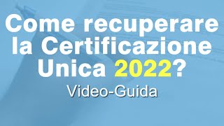 Come recuperare la Certificazione Unica 2022 [upl. by Wentworth]