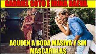 GABRIEL SOTO E IRINA BAEVA ACUDEN A BODA MASIVA Y SIN CUBREBOCAS [upl. by Trah566]