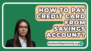 How To Pay Credit Card From Savings Account  AssetsandOpportunityorg [upl. by Laeynad401]