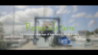 Retour à la terre  Le chantier carénage à PointàPitre  Mars 2018 [upl. by Gustave]