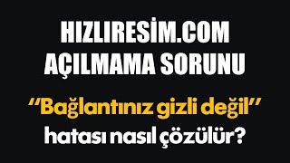 Bağlantınız gizli değil  hizliresimcom açılmıyor [upl. by Seward]