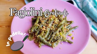 FAGIOLINI GRATINATI in padella un contorno facile e veloce [upl. by Ymarej]