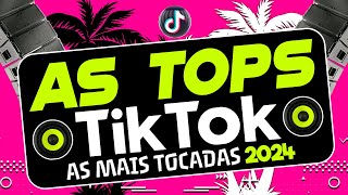 AS TOPS DO TIKTOK 2024  SELEÇÃO HITS DO TIK TOK 2024  AS MELHORES MAIS TOCADAS DO TIKTOK FUNK 2024 [upl. by Odnalo120]