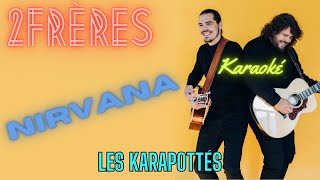 2Frères Nirvana Karaoké [upl. by Eornom]