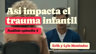 PSICÓLOGA ANALIZA el EPISODIO 5 de Monstruos ERIK y LYLE MENÉNDEZ APEGO DESORGANIZADO Y SECUELAS [upl. by Serra676]